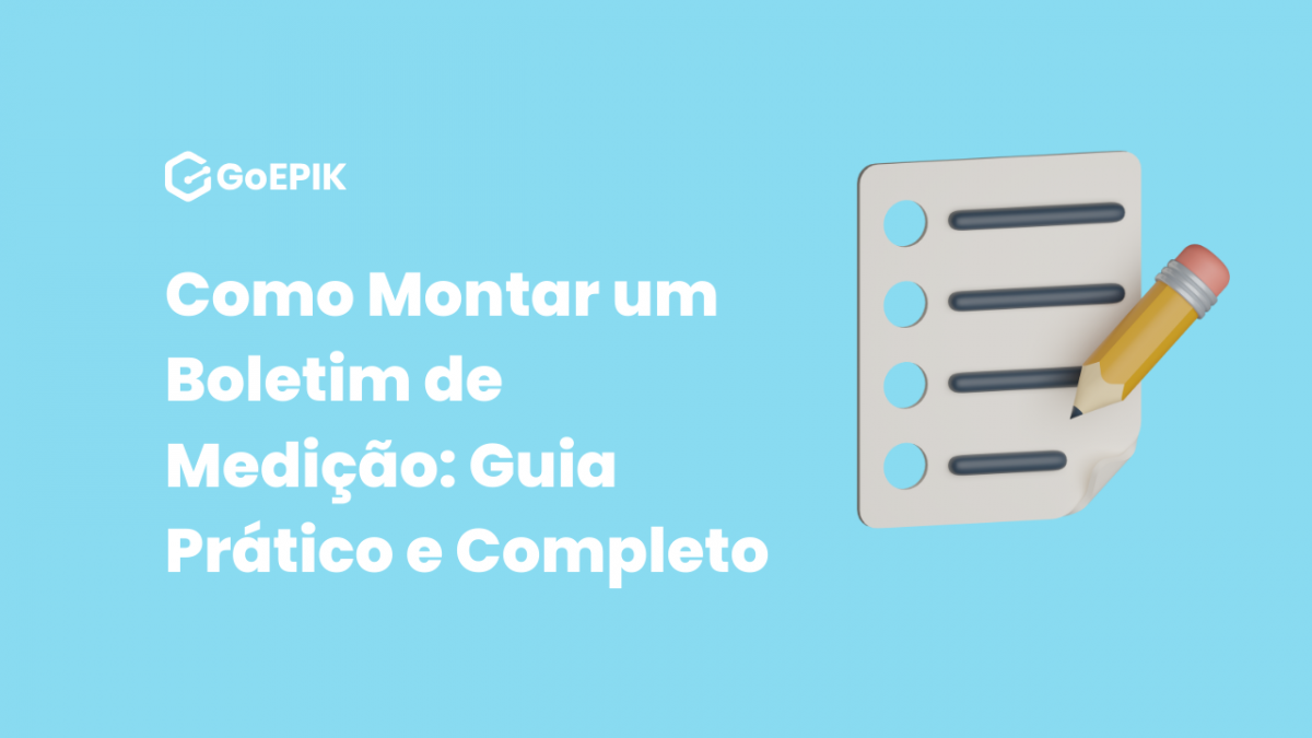 Boletim de Medição: Guia Prático e Completo de Como Montar.